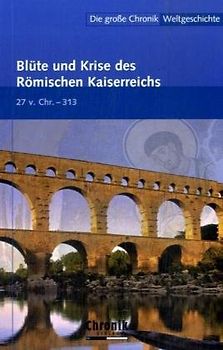 Die große Chronik der Weltgeschichte / Blüte und Krise des Römischen Kaiserreichs