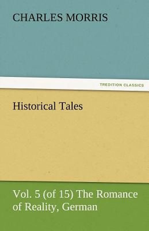 Historical Tales, Vol 5 (of 15) The Romance of Reality, German