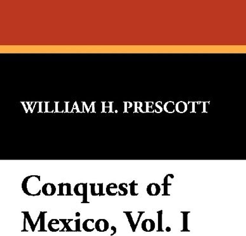 Conquest of Mexico, Vol. I