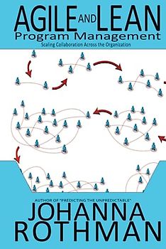 Agile and Lean Program Management: Scaling Collaboration Across the Organization
