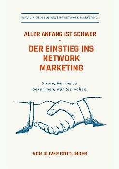 Aller Anfang ist schwer - Der Einstieg ins Network Marketing