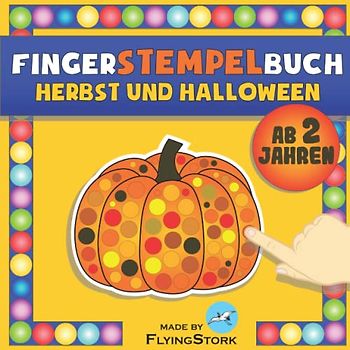 Fingerstempelbuch Herbst und Halloween ab 2 Jahren: Herbst Bastelbuch für Jungen und Mädchen ab 2 Jahre, Fingermalbuch, Fingerfarben Stempelbuch, ... zum Malen und Basteln. (Mal- und Bastelspaß)