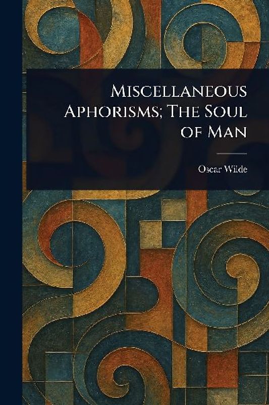 Miscellaneous Aphorisms; The Soul of Man