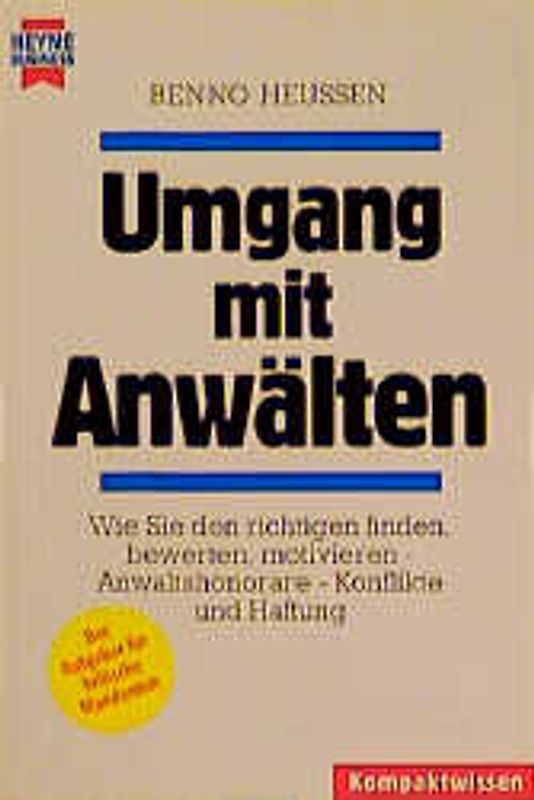 Umgang mit Anwälten. Wie Sie den richtigen finden, bewerten, motivieren - Anwaltshonorare - Konflikte und Haftung