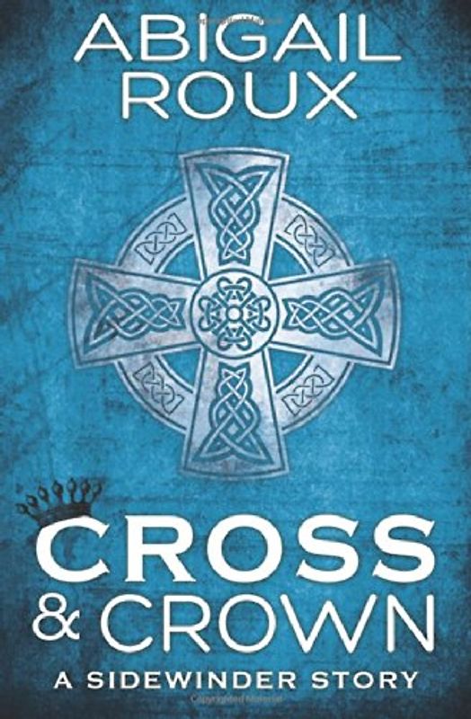 Cross & Crown (A Sidewinder Story) - Roux, Abigail