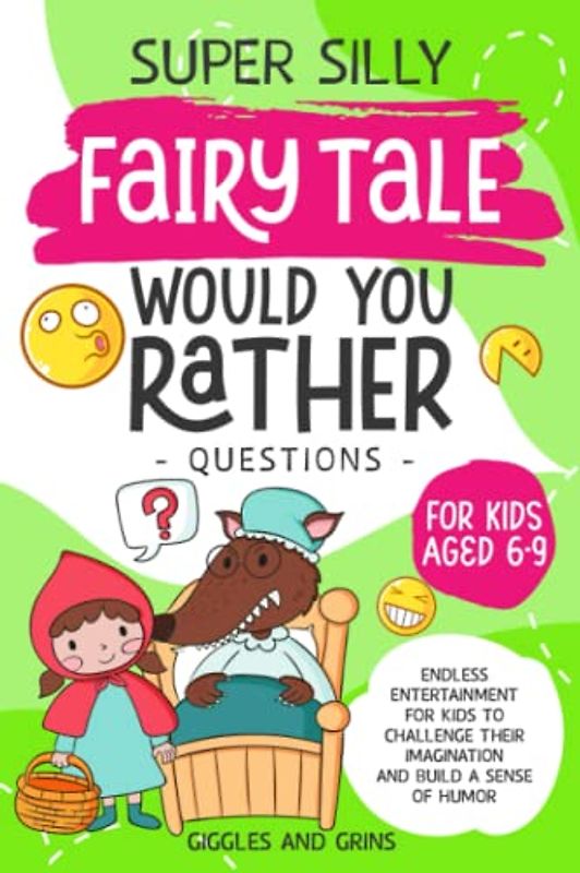 Super Silly Fairy Tale Would You Rather Questions for Kids Aged 6-9: Endless Entertainment for Kids to Challenge Their Imagination and Build a Sense ... Silly Would You Rather Series For Kids)