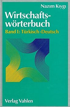 Wirtschaftswörterbuch / Wirtschaftswörterbuch Bd. I: Türkisch-Deutsch