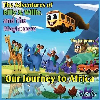 The Adventures of Billy & Willie and the magic cave- our journey to Africa
