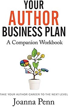 Your Author Business Plan Companion Workbook: Take Your Author Career To The Next Level