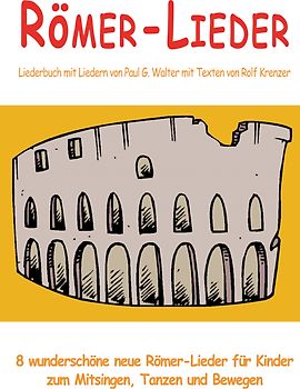 Römer-Lieder - 8 wunderschöne neue Römer-Lieder für Kinder zum Mitsingen, Tanzen und Bewegen