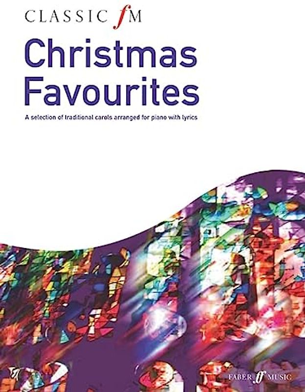 Classic FM: Christmas Favourites: Piano Solo: A Selection of Traditional Carols Arranged for Piano with Lyrics (Faber Edition: Classic FM)