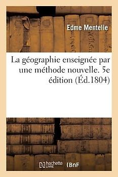 La Géographie Enseignée Par Une Méthode Nouvelle, Ouvrage Destiné Aux Écoles Secondaires. 5e Édition