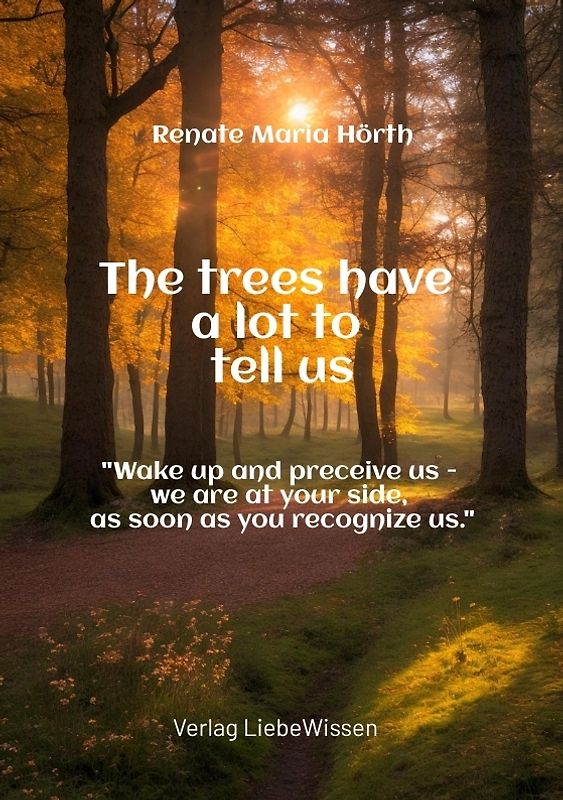 The trees have a lot to tell us - A book of awakening -