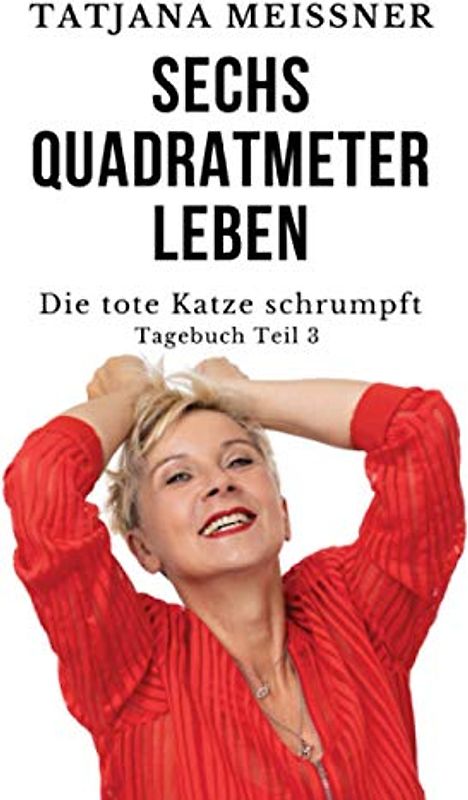 Sechs Quadratmeter Leben: Teil 3 - Die tote Katze schrumpft