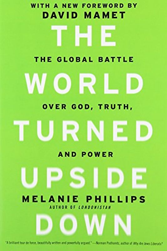 The World Turned Upside Down: The Global Battle Over God, Truth, and Power - Melanie Phillips