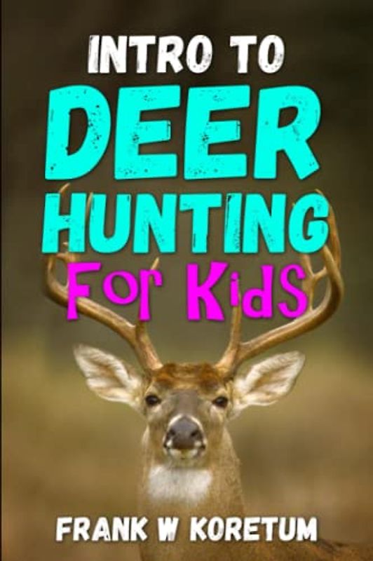 Intro to Deer Hunting for Kids (Intro to Hunting & Fishing for Kids)