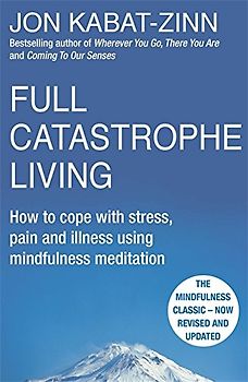 Full Catastrophe Living - Kabat Zinn, Jon