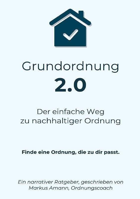 Grundordnung 2.0 - Der einfache Weg zu nachhaltiger Ordnung