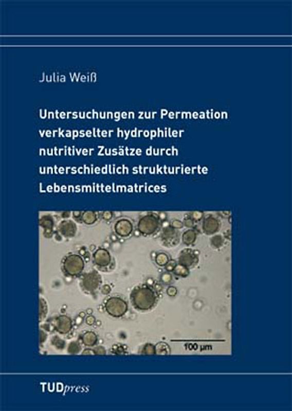 Untersuchungen zur Permeation verkapselter hydrophiler nutritiver Zusätze durch unterschiedlich strukturierte Lebensmittelmatrices