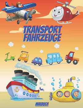Transport Fahrzeuge Malbuch: Erstaunliche Autos, Flugzeuge, Züge und mehr für Kleinkinder im Alter von 2-6 Jahren