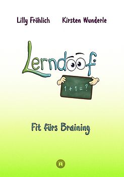 Lerndoof - Dein praktischer Lernkompass: So wird Lernen zum Kinderspiel - mit Mindmaps, Kerzenliste, Körperroute, Loci-Technik und Co.