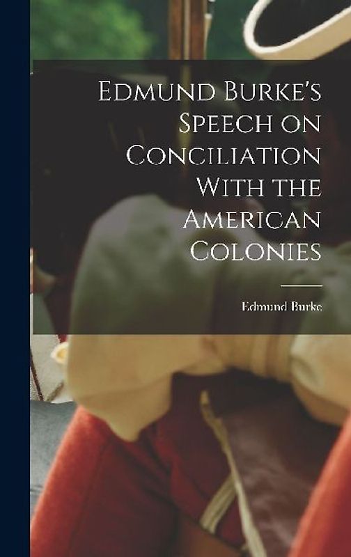 Edmund Burke's Speech on Conciliation With the American Colonies