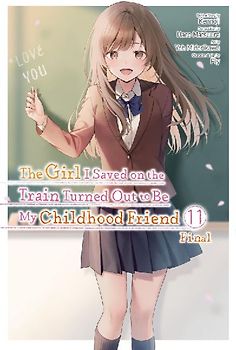 The Girl I Saved on the Train Turned Out to Be My Childhood Friend, Vol. 11 (Manga)