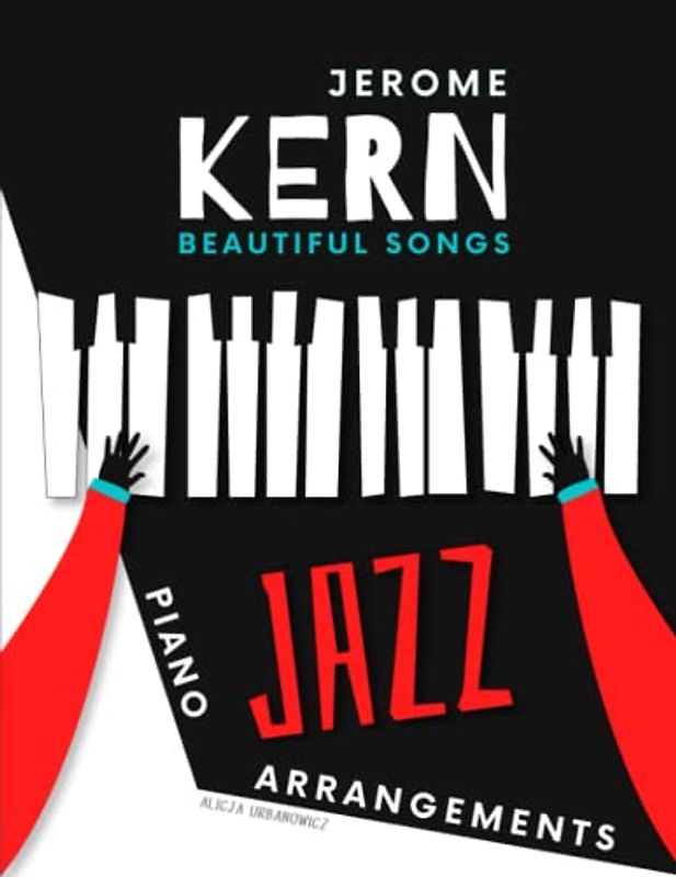 Jerome KERN Beautiful Songs - Piano JAZZ Arrangements: Medium / Easy Sheet Music * 5 Most Popular Standards * Video Tutorial * BIG Notes