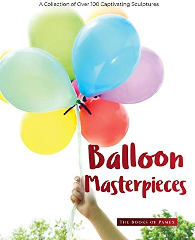 Balloon Masterpieces: A Collection of Over 100 Captivating Sculptures