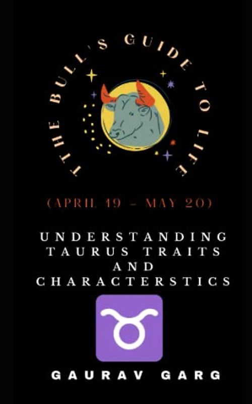 THE BULL'S GUIDE TO LIFE: UNDERSTANDING TAURUS TRAITS AND CHARACTERISTICS