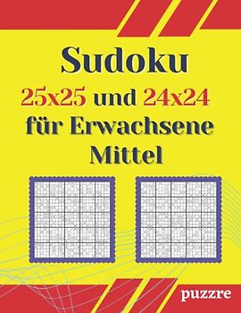 Sudoku 25x25 Und 24x24 für Erwachsene Mittel: Logikspiele Rätselbuch Sudoku Varianten Spezial Mit Lösungen