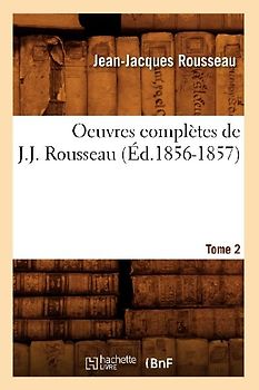 Oeuvres Complètes de J.-J. Rousseau. Tome 2 (Éd.1856-1857)