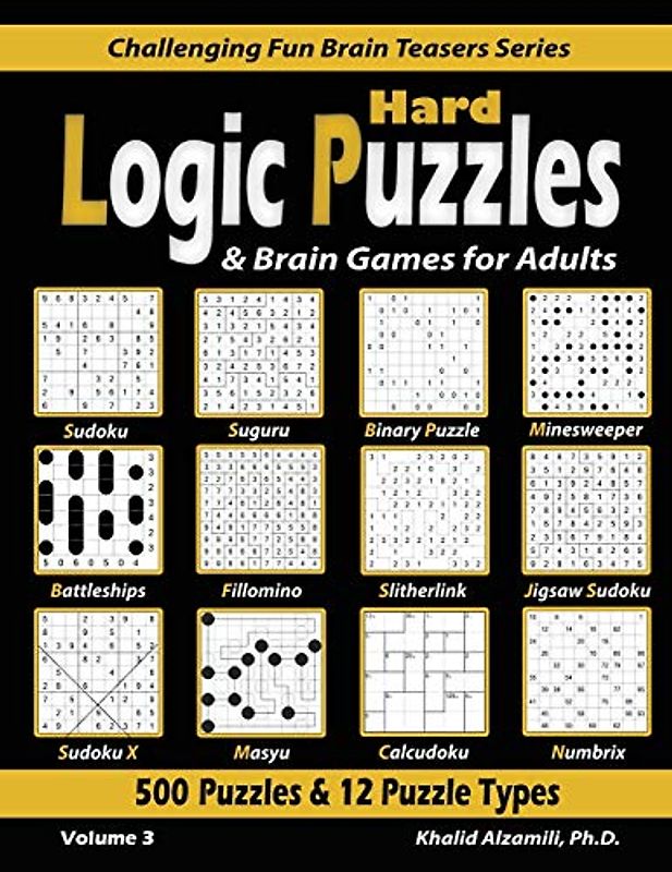 Hard Logic Puzzles & Brain Games for Adults: 500 Puzzles & 12 Puzzle Types (Sudoku, Fillomino, Battleships, Calcudoku, Binary Puzzle, Slitherlink, ... Fun Brain Teasers Series, Band 3)