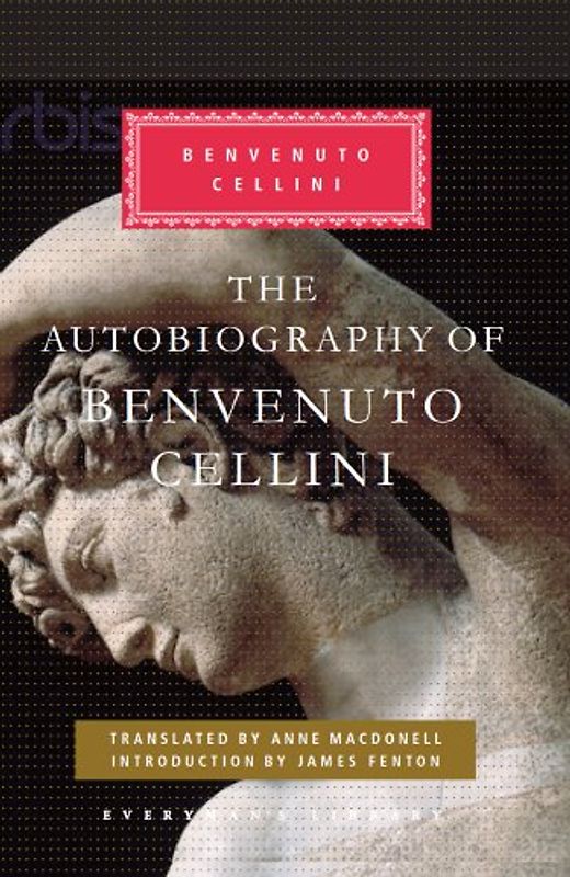 The Autobiography of Benvenuto Cellini (Everyman's Library CLASSICS)