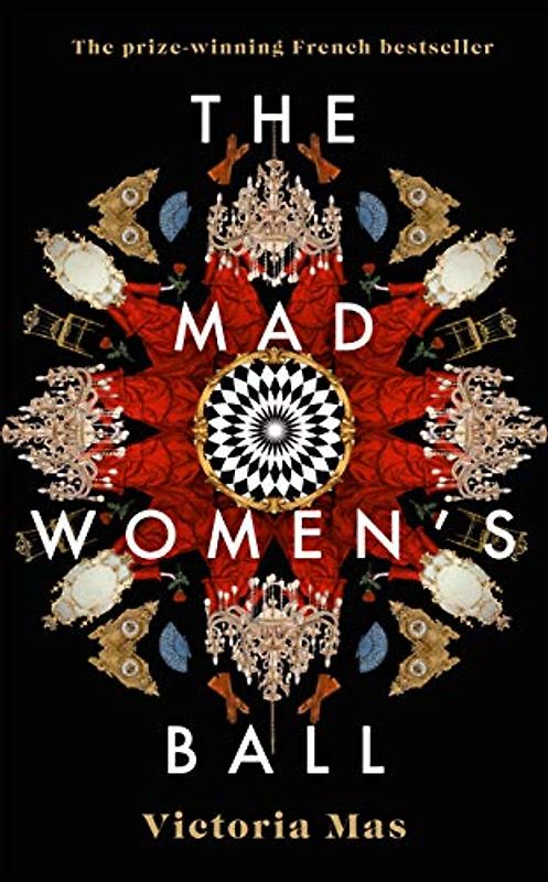 The Mad Women's Ball: The prize-winning, international bestseller and Sunday Times Top Fiction selection