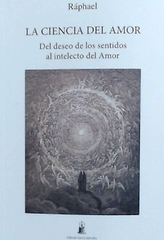 La ciencia del amor : del deseo de los sentidos al intelecto del amor