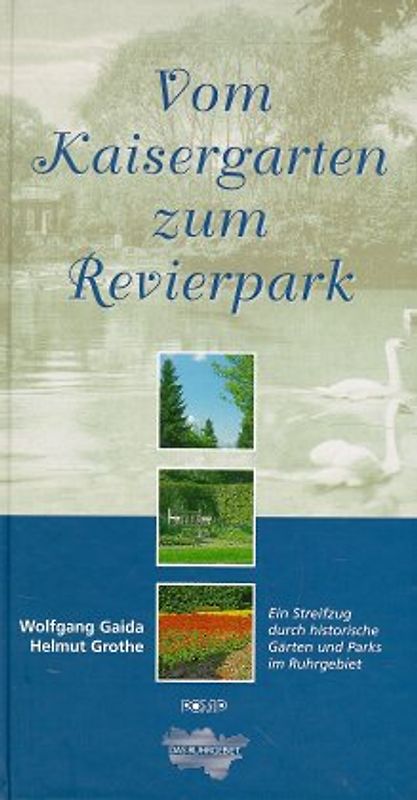 Vom Kaisergarten zum Revierpark. Ein Streifzug durch historische Gärten und Parks im Ruhrgebiet