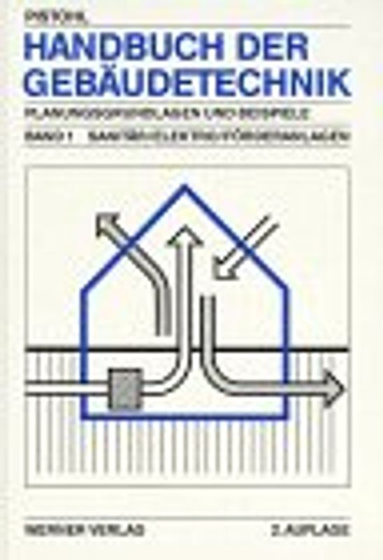 Handbuch der Gebäudetechnik. Planungsgrundlagen und Beispiele / Sanitär /Elektro /Förderanlagen