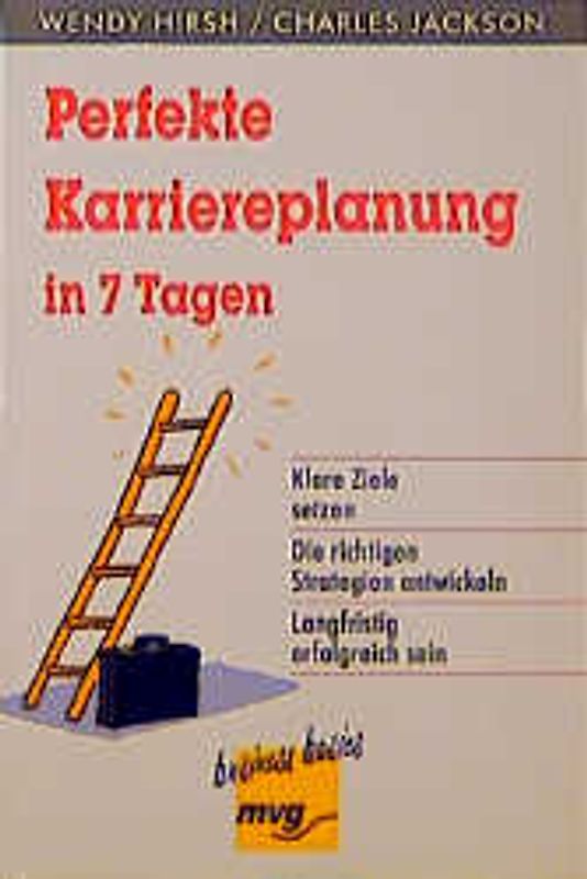Perfekte Karriereplanung in 7 Tagen. Klare Ziele setzen. Die richtigen Strategien entwickeln. Langfristig erfolgreich sein