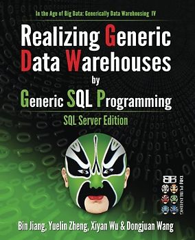 Realizing Generic Data Warehouses by Generic SQL Programming: SQL Server Edition (In the Age of Big Data: Generically Data Warehousing, Band 4)