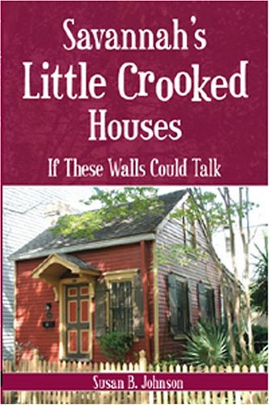 Savannah's Little Crooked Houses: If These Walls Could Talk - Johnson, Susan B.