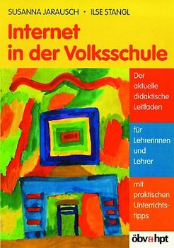 Internet in der Volksschule. Der aktuelle didaktische Leitfaden für Lehrerinnen und Lehrer mit praktischen Unterrichtstipps