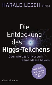 Die Entdeckung des Higgs-Teilchens. Oder wie das Universum seine Masse bekam