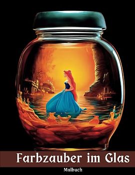 Farbzauber im Glas Malbuch: Ausmalbuch für Erwachsene (Entspannungsfarbwelten)