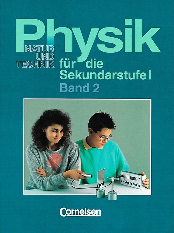Physik für die Sekundarstufe I - Natur und Technik - Bremen, Hamburg... / Band 2 - Mechanik I, Elektrizitätslehre II, Wärmelehre II, Kernphysik. Wahlgebiete: Mechanik II, Optik II, Elektronik, Akustik