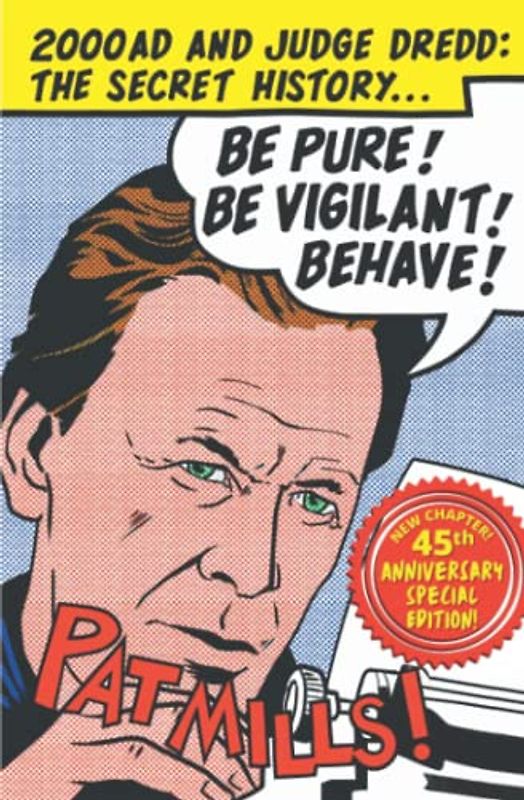 Be Pure! Be Vigilant! Behave!: 2000AD & Judge Dredd: The Secret History