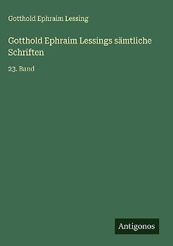 Gotthold Ephraim Lessings sämtliche Schriften