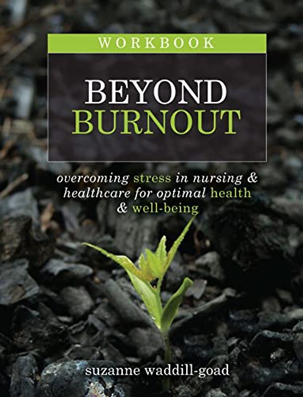 Workbook for Beyond Burnout, Second Edition: Overcoming Stress in Nursing & Healthcare for Optimal Health & Well-Being
