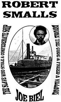 Robert Smalls: The Slave Who Stole a Confederate Ship, Broke the Code, & Freed a Village