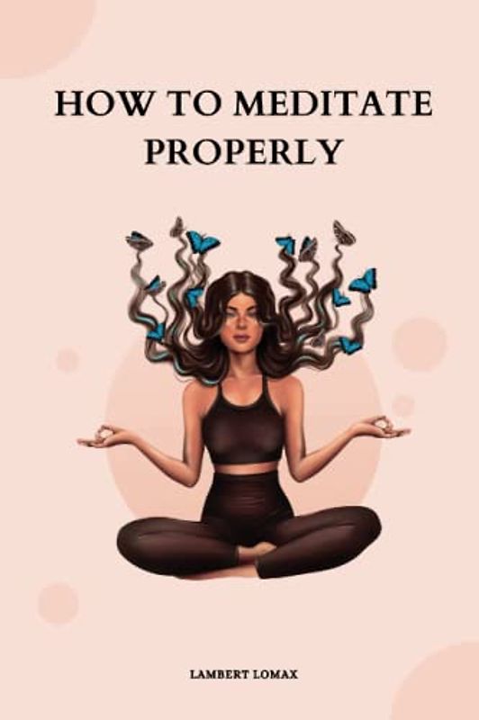 How To Meditate Properly